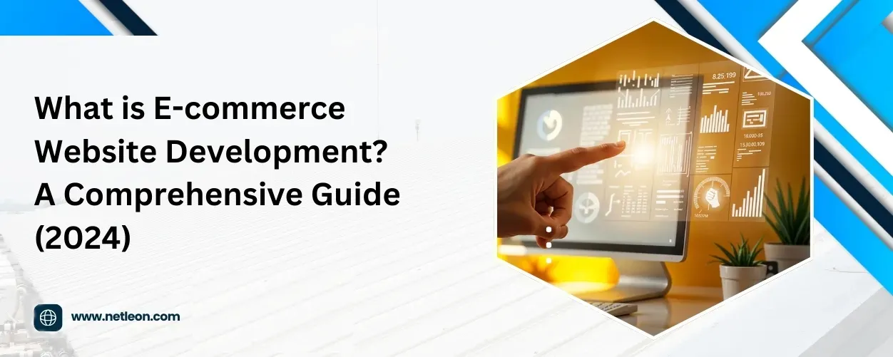  What is E-commerce Website Development? A Comprehensive Guide (2024)