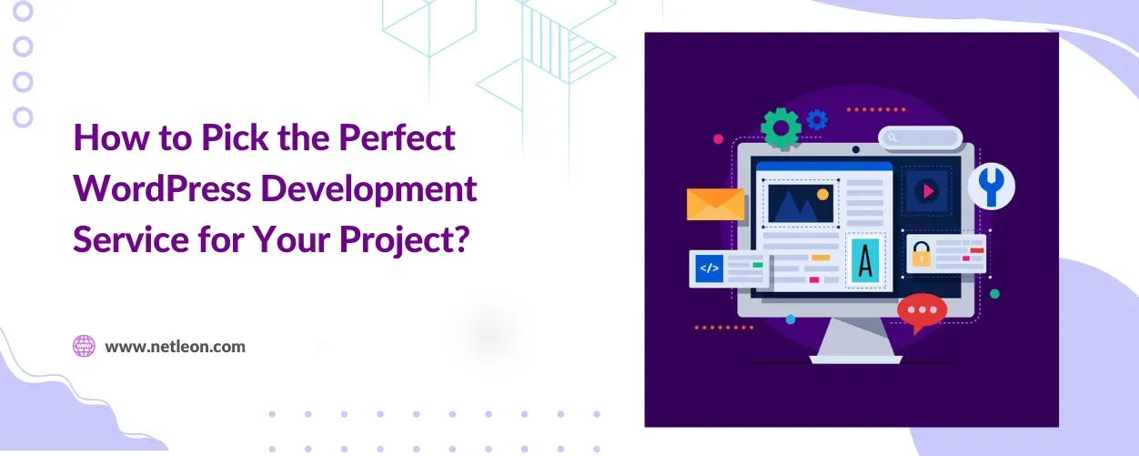  How to Pick the Perfect WordPress Development Service for Your Project?